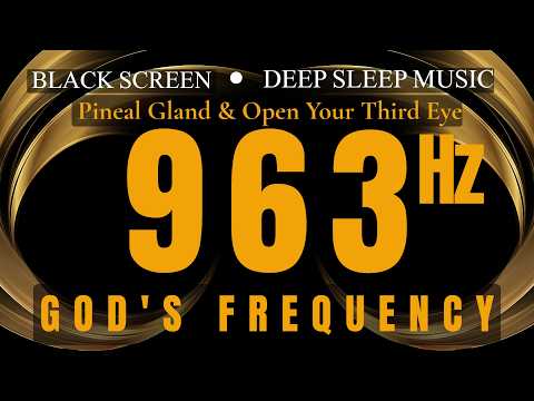 963Hz GOD'S FREQUENCY - Spiritual Connection | Pineal Gland & Open Your Third Eye - Black Screen