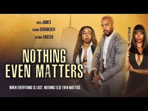 Nothing Even Matters | Brad James, Reginae Carter | Full, Free Movie | Action, Drama