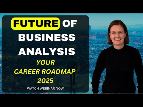Future of Business Analysis | Crafting Your Career Roadmap for 2025 | Full Webinar