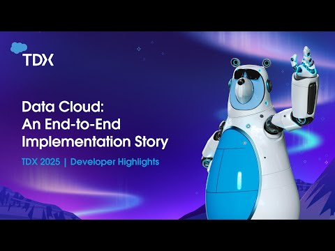 Data Cloud: An End to End Implementation Story | TDX 2025: Developer Highlights