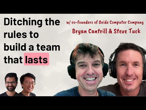 Ditching the rules to build a team that lasts | Bryan Cantrill, Steve Tuck (Oxide)