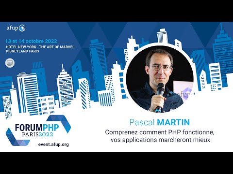 Comprenez comment PHP fonctionne, vos applications marcheront mieux - Pascal MARTIN - Forum PHP 2022