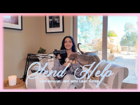 SEND HELP life advice (…ish?) with Leah: let’s talk break ups, self-confidence, relationships & more