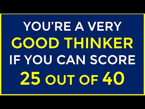 YOU’RE A VERY GOOD THINKER IF YOU CAN SCORE 25 OUT OF 40! GK #challenge