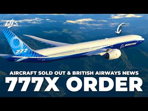 777X Order, Aircraft Sold Out & British Airways News