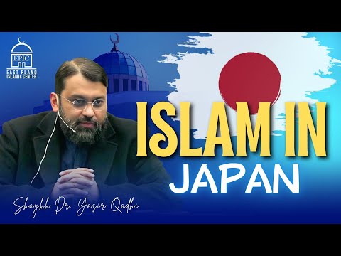 Islam in Japan | Shaykh Dr. Yasir Qadhi | EPIC Masjid