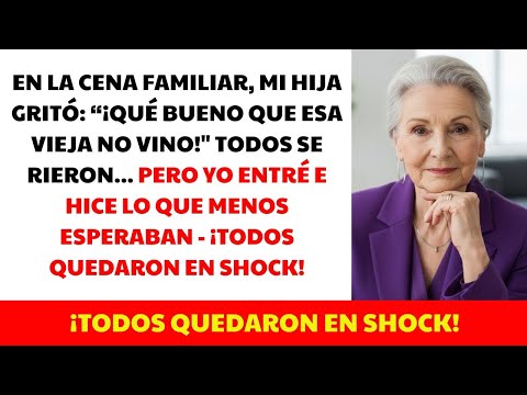 En la CENA, mi HIJA gritó “¡MENOS MAL que la VIEJA no VINO!”… y la OBLIGUÉ a TRAGARSE sus PALABRAS