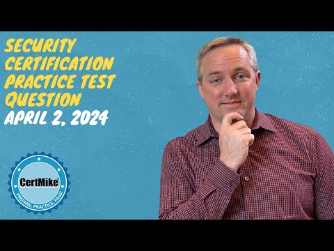 CertMike Practice Test Question 04/02/2024