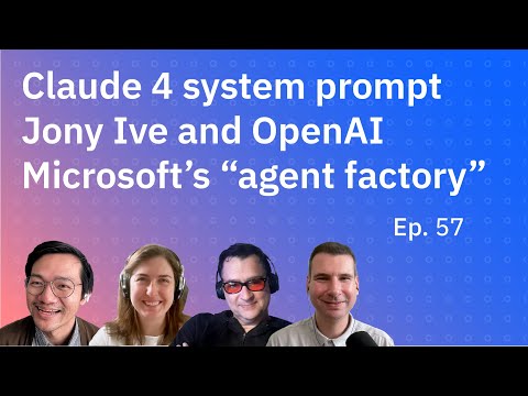Claude 4 system prompt, Jony Ive at OpenAI and Microsoft’s “agent factory”