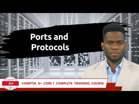 CompTIA A+ Core 1 (220-1101) | Ports and Protocols | Exam Objective 2.1 | Course Training Video