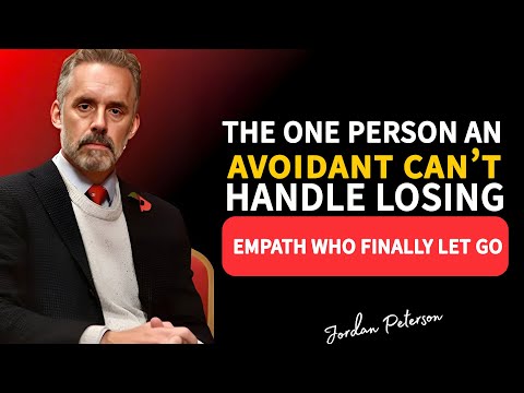 The One Person an Avoidant Can’t Handle Losing… The Empath Who Finally Let Go | Jordan Peterson