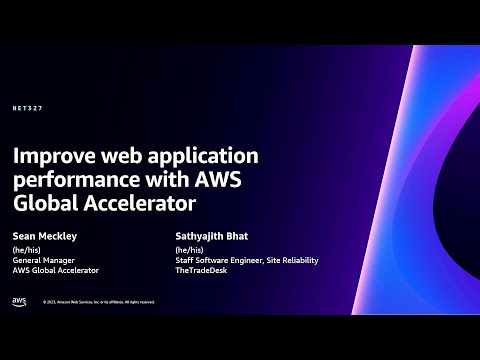 AWS re:Invent 2023 - Improve web application performance using AWS Global Accelerator (NET327)