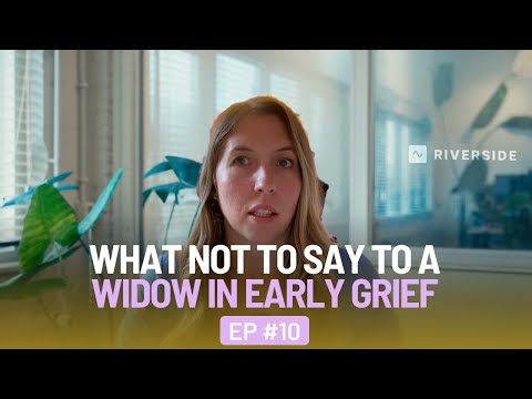 What NOT To Say To A Widow In Early Grief And How You Can Help Instead - EP 10