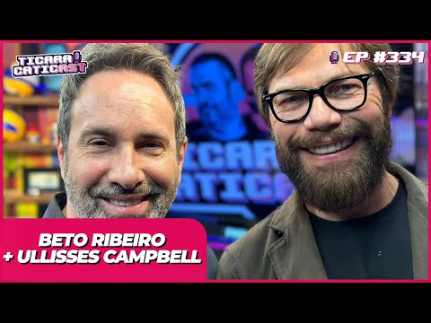 ULLISSES CAMPBELL E BETO RIBEIRO  -  TICARACATICAST | EP 334