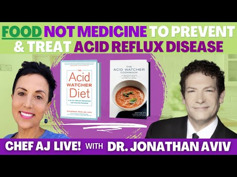 Food Not Medicine To Prevent & Treat Acid Reflux Disease | Chef AJ LIVE! with Dr. Jonathan Aviv