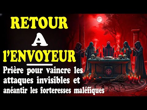 Retour à l'Envoyeur || Prière de Combat contre les Attaques maléfiques de la Sorcellerie