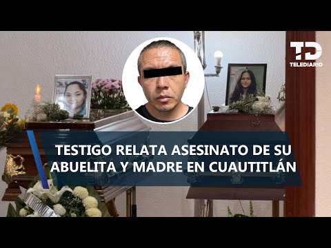 Eric Antonio ahorcó a Teresita y Cindy frente a sus hijos en Cuautitlán: Damián de 6 años, testifica