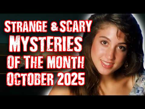 STRANGE & SCARY Mysteries Of The Month - Oct. 2025