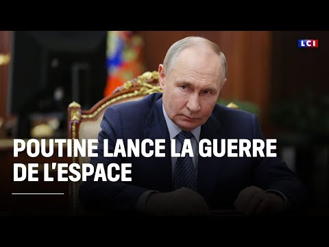 Poutine intensifie la « guerre de l’espace »｜LCI