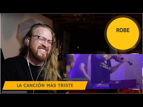 Full Reacción a Robe - La Canción Más Triste | Reacción en Español | UNA DE LAS MAS RECOMENDADAS!!!
