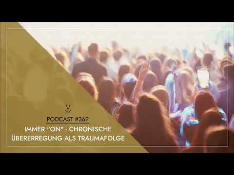 Immer "on" – Chronische Übererregung als Traumafolge // Podcast #369