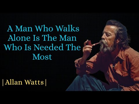 "Alan Watts: The Man Who Walks Alone and Awakens the World"