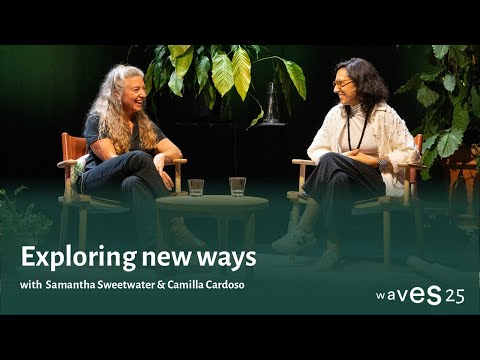 Waves 25: Exploring new ways with Samantha Sweetwater & Camilla Cardoso