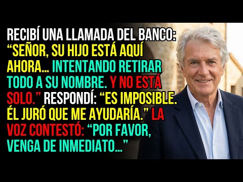 El banco llamó: “Su hijo está aquí ahora… intentando retirar todo a su nombre. Y no está solo.”