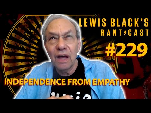 Independence From Empathy | Lewis Black's Rantcast #229