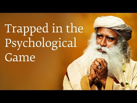 Trapped in the Psychological Game - Sadhguru