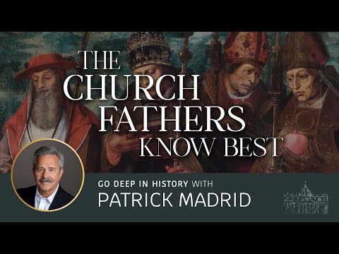 Patrick Madrid explains why the Church Fathers matter - Deep in History