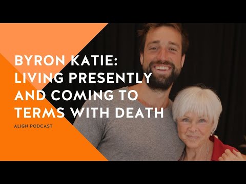 Byron Katie: Living Presently and Coming to Terms with Death