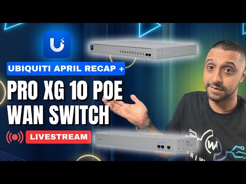 [Live] Ubiquiti USW WAN + Pro XG Switch + April Releases + Q&amp;A