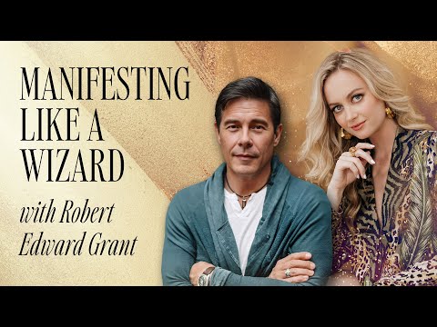Manifesting Like a Wizard with Robert Edward Grant