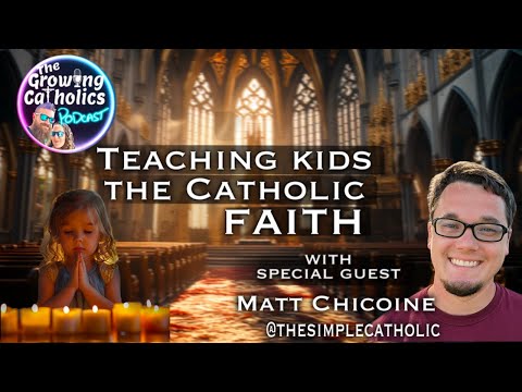 Teaching Kids the Catholic Faith W/ Matt Chicoine