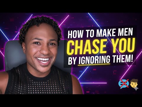 Ignore Men (To Make Them CHASE You)