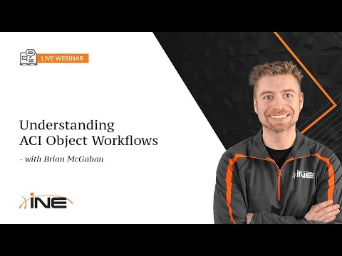 INE Live Webinar: Understanding ACI Object Workflows