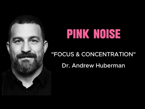 PINK NOISE - "FOCUS & CONCENTRATION" with Dr. Andrew Huberman