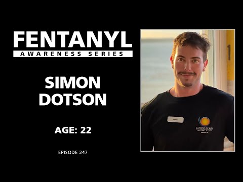 FENTANYL KILLS - Simon Dotson's Story - episode 247