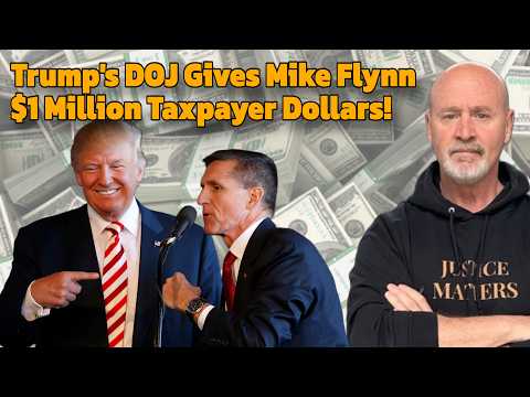 Trump's DOJ Gives Mike Flynn a $1 Million Payout of Taxpayer Money!