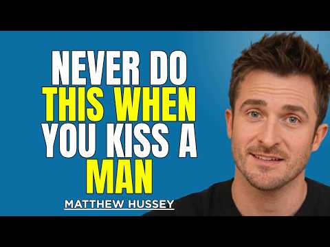 When You Go to Kiss a Man, NEVER Do This (It Instantly Kills Attraction) | Matthew Hussey