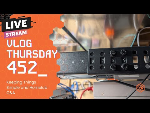 VLOG Thursday 452: Keeping Things Simple and Homelab Q&A