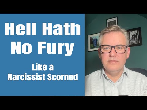 Hell Hath No Fury like a Narcissist Scorned