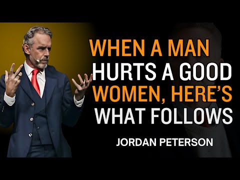 When a Man Hurts a Good Woman, Here’s What Follows" | Jordan Peterson