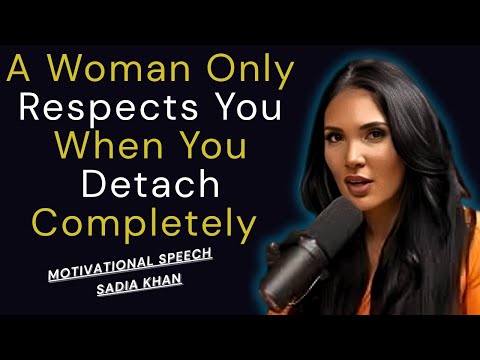 A Woman Only Respects You When You Detach Complete | Sadia Khan