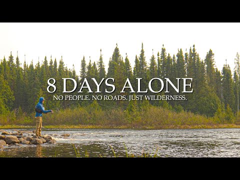 8 Days Alone – No People, No Roads, Deep in the Wilderness