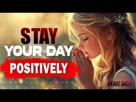 Powerful Prayer to Stay Positive All Day | Begin with Faith, Joy, and Gratitude | Morning Prayer
