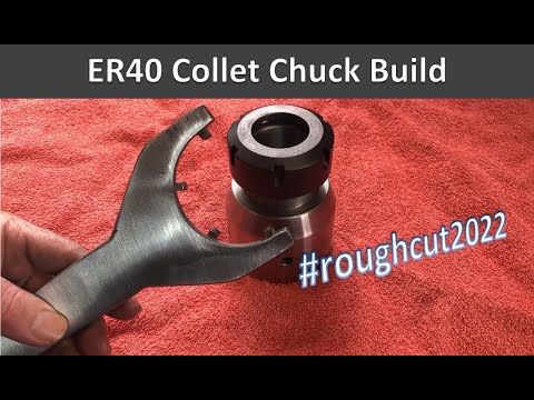#roughcut2022 - ER40 Collet Chuck Build