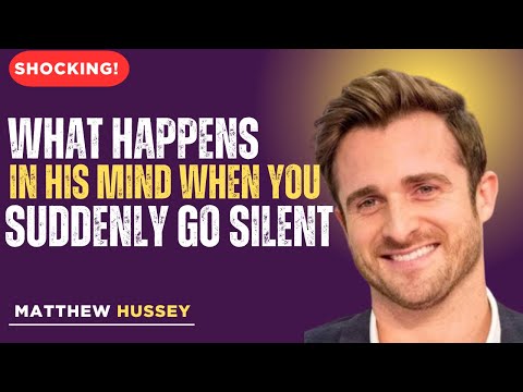 WHAT HAPPENS IN HIS MIND WHEN YOU SUDDENLY GO SILENT |MATTHEW HUSSEY MOTIVATIONAL SPEECH|