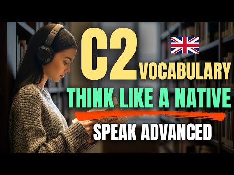 C2 English Vocabulary Mastery | Listen, Speak & Think Like a Native | Advanced English Podcast